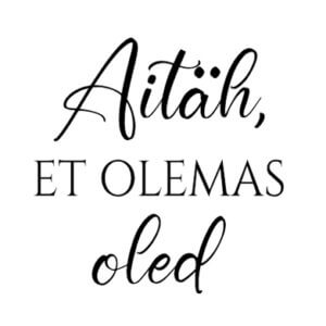 Aitäh, et olemas oled